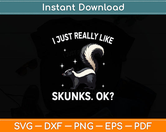 I Just Really Like Skunks Ok Svg Digital Cutting File