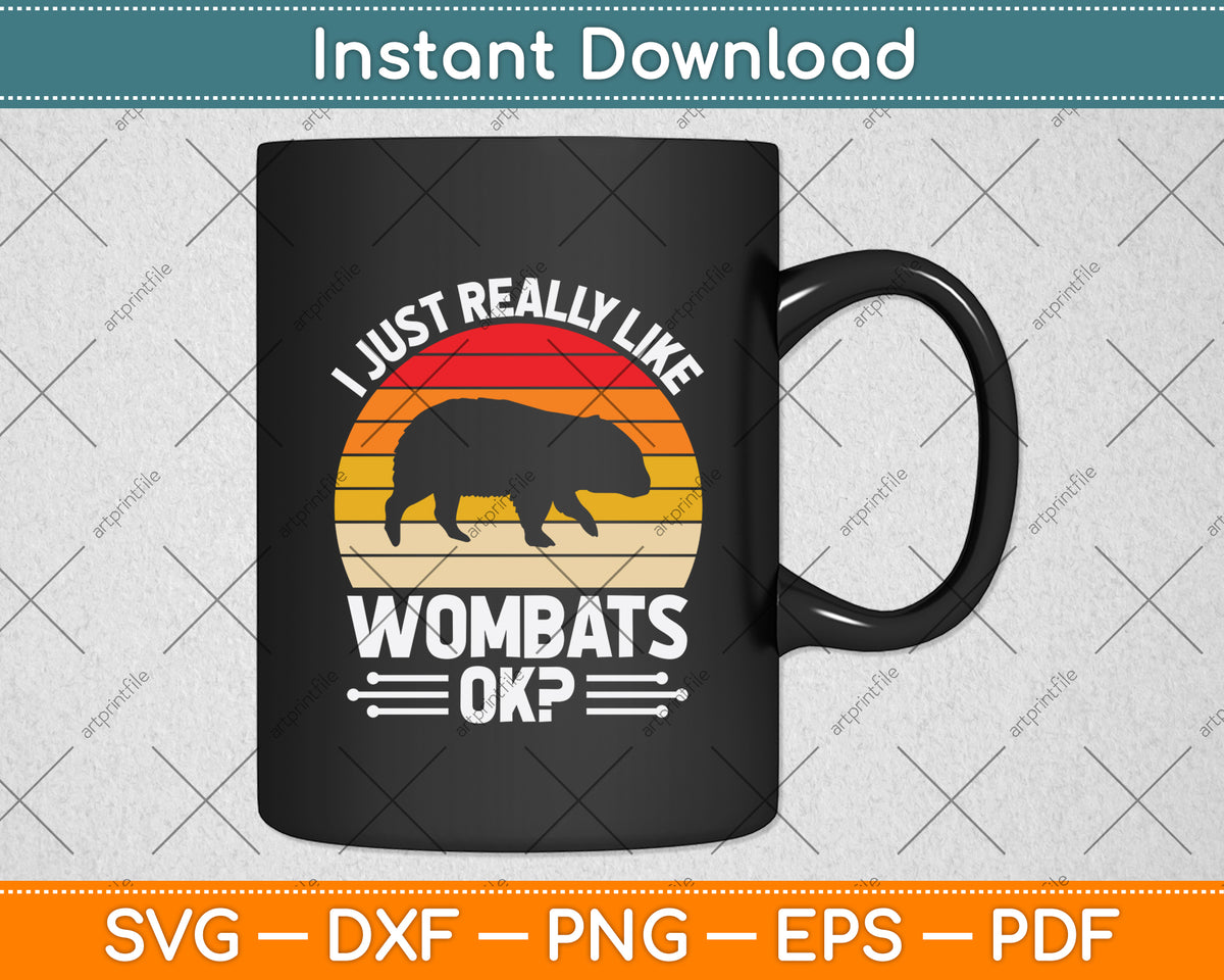 I Just Really Like Wombats Ok Svg Png Dxf Digital Cutting File