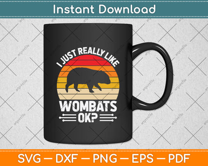 I Just Really Like Wombats Ok Svg Png Dxf Digital Cutting File