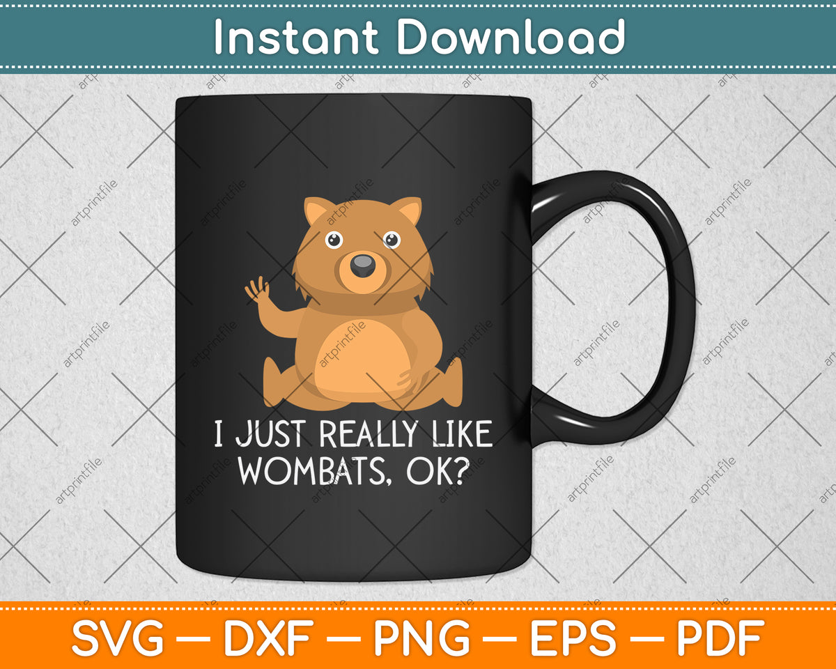 I Just Really Like Wombats Ok Svg Png Dxf Digital Cutting File
