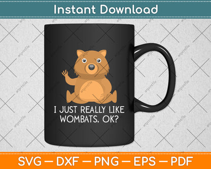 I Just Really Like Wombats Ok Svg Png Dxf Digital Cutting File