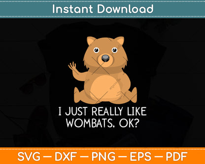 I Just Really Like Wombats Ok Svg Png Dxf Digital Cutting File