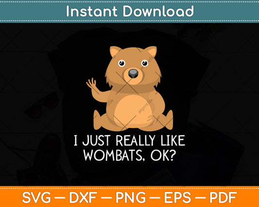 I Just Really Like Wombats Ok Svg Png Dxf Digital Cutting File