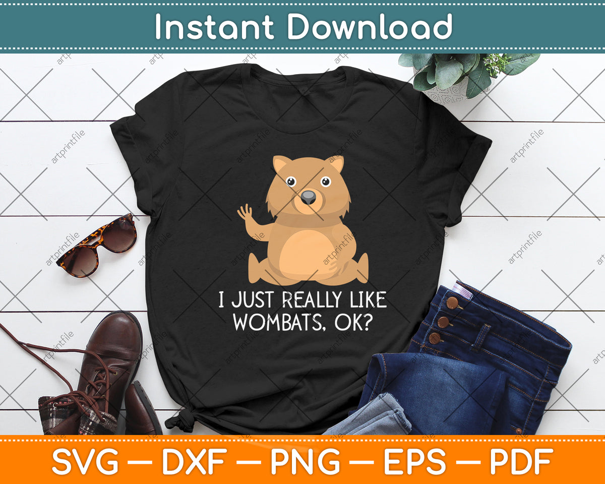 I Just Really Like Wombats Ok Svg Png Dxf Digital Cutting File