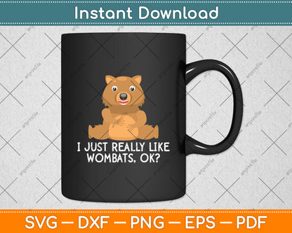 I Just Really Like Wombats Ok Svg Png Dxf Digital Cutting File