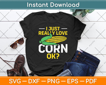 I Just Really Love Corn - Cute Corn Lover Svg Digital Cutting File