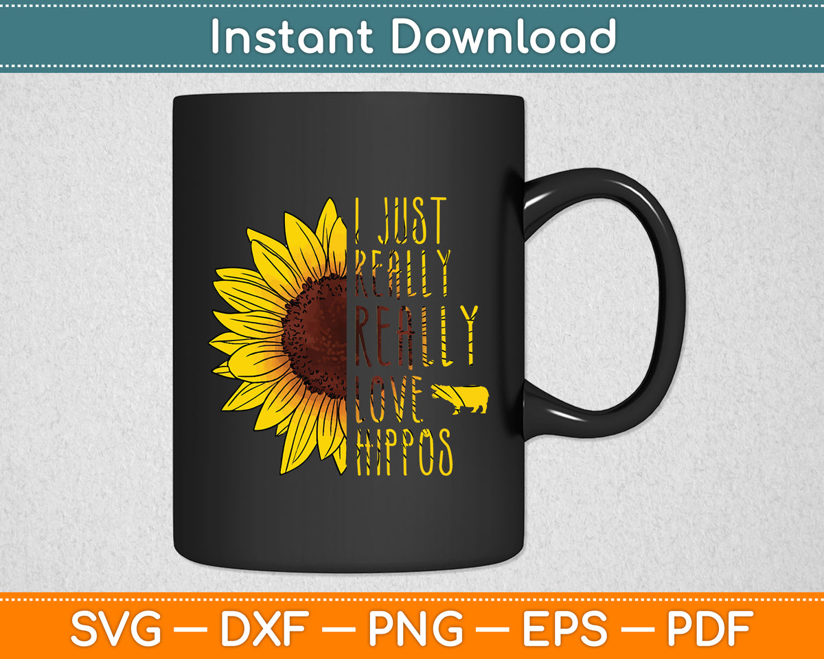 I Just Really Love Hippos Gift Women Men Herd Sunflower Svg Png Dxf Digital Cutting File