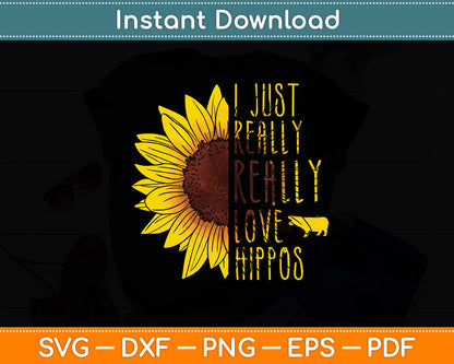 I Just Really Love Hippos Gift Women Men Herd Sunflower Svg Png Dxf Digital Cutting File