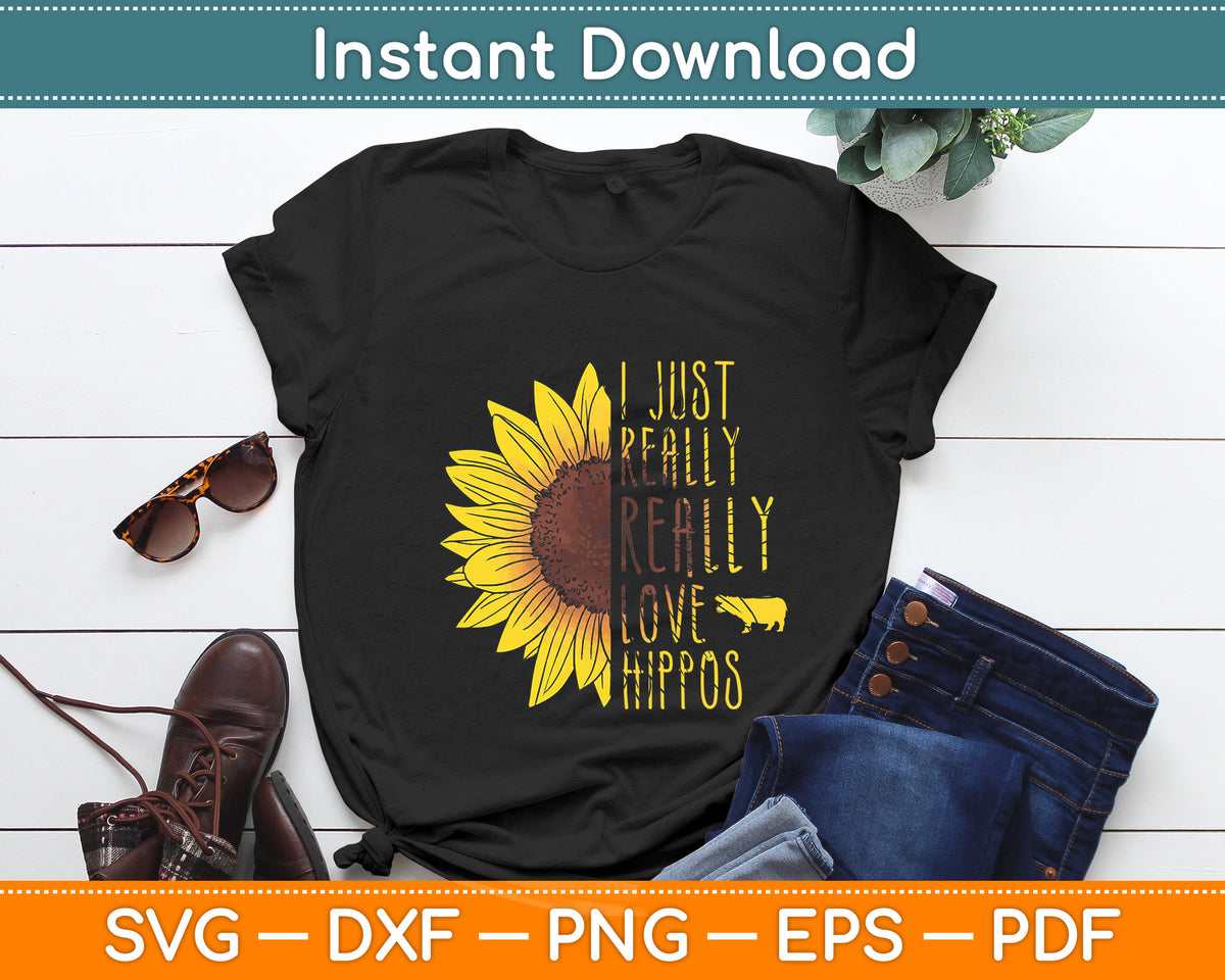 I Just Really Love Hippos Gift Women Men Herd Sunflower Svg Png Dxf Digital Cutting File