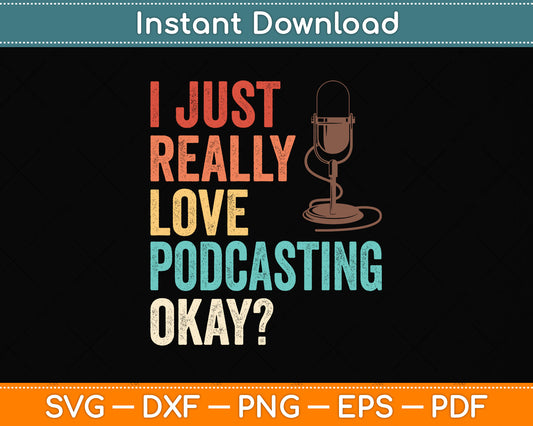 I Just Really Love Love Podcasting Okay Svg Png Dxf Digital Cutting File