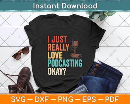 I Just Really Love Love Podcasting Okay Svg Png Dxf Digital Cutting File