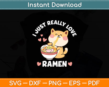 I Just Really Love Ramen Neko Kawaii Cat Eating Ramen Noodle Svg Digital Cutting File