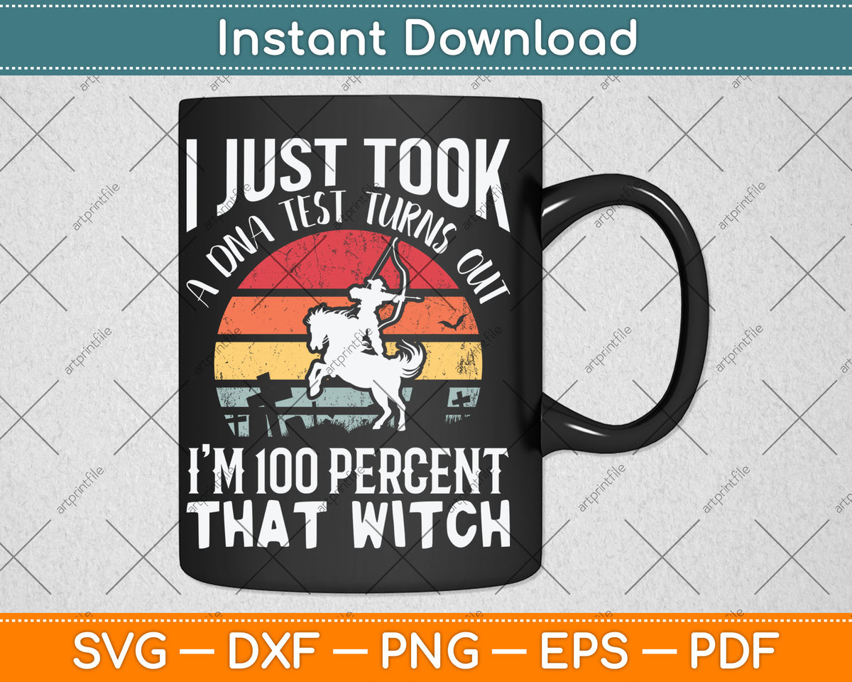 I Just Took A DNA Test Turns Out I'm 100% Percent That Witch Svg Digital Cutting File