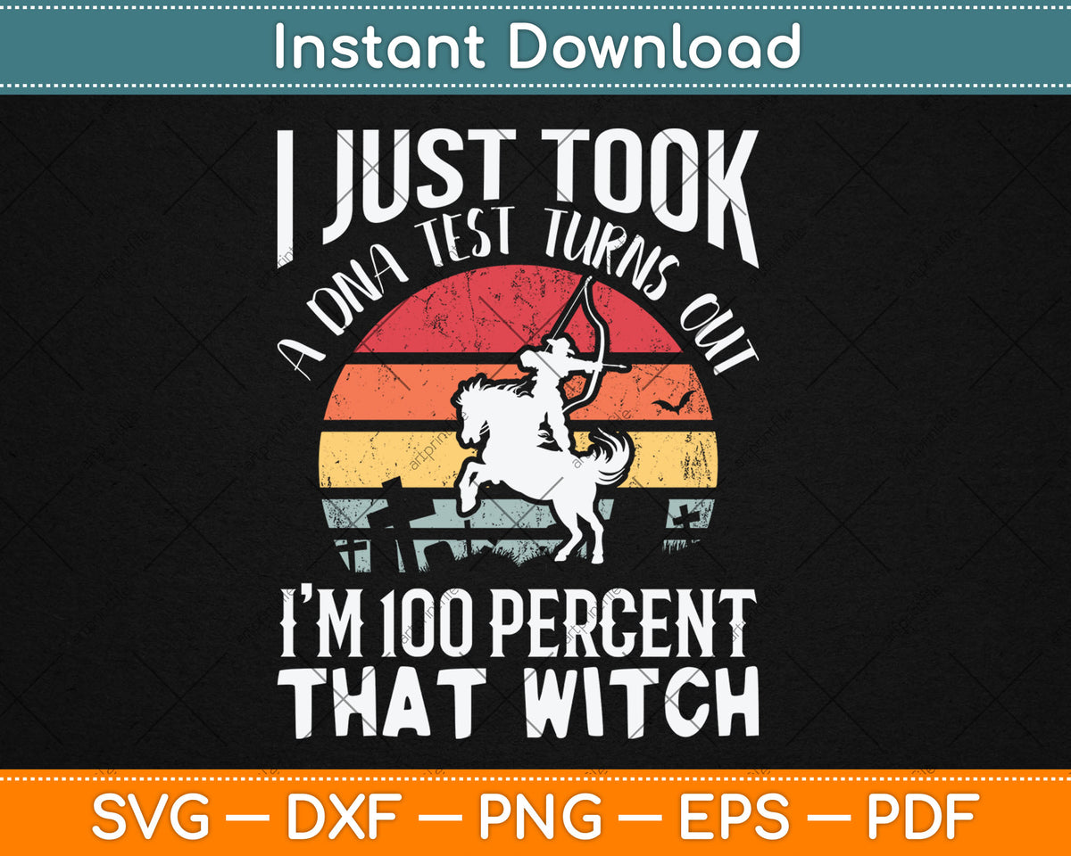 I Just Took A DNA Test Turns Out I'm 100% Percent That Witch Svg Digital Cutting File