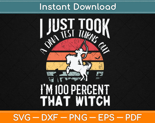 I Just Took A DNA Test Turns Out I'm 100% Percent That Witch Svg Digital Cutting File