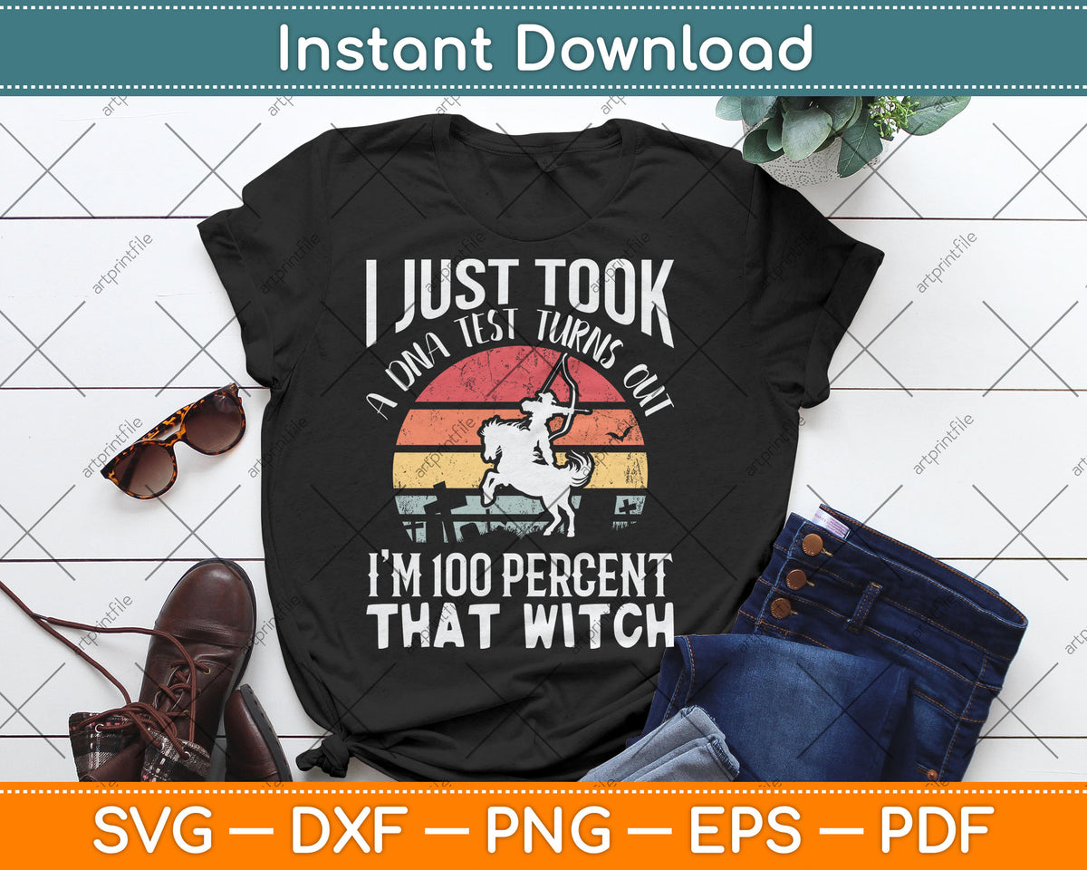 I Just Took A DNA Test Turns Out I'm 100% Percent That Witch Svg Digital Cutting File