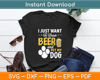 I Just Want To Drink Beer And Pet My Dog and Beer Lover Svg Digital Cutting File