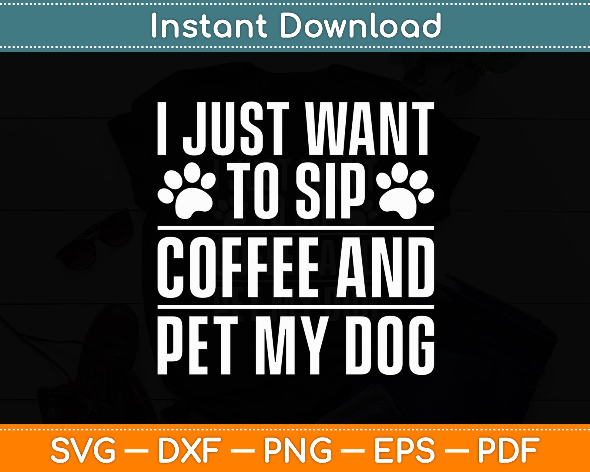I Just Want To Sip Coffee And Pet My Dog Svg Digital Cutting File