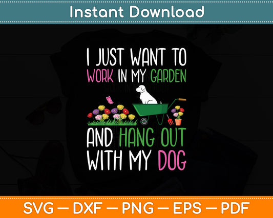 I Just Want To Work In My Garden And Hangout With My Dog Svg Digital Cutting File