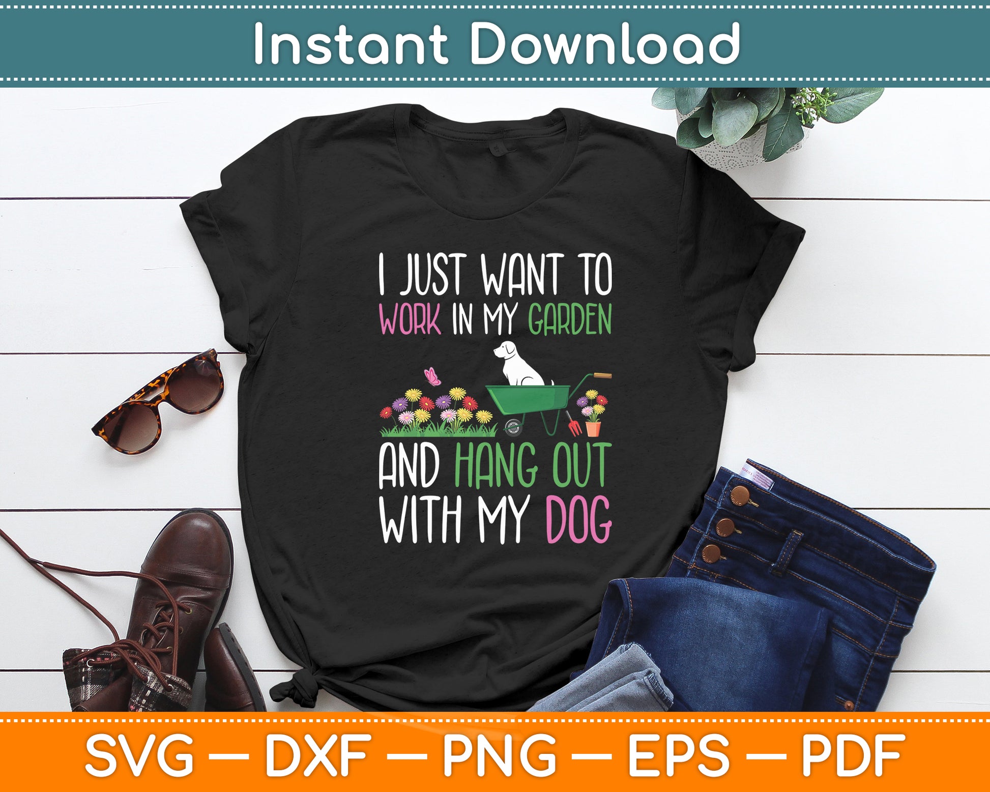 I Just Want To Work In My Garden And Hangout With My Dog Svg Digital Cutting File