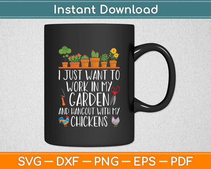 I Just Want To Work In My Garden Gardener Chicken Lover Funny Svg Digital Cutting File