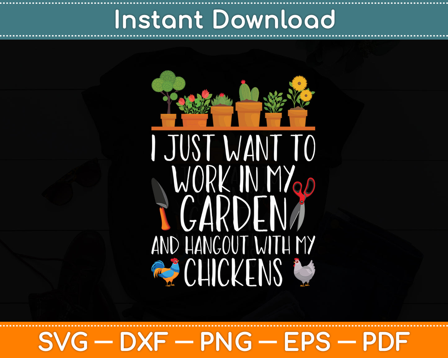 I Just Want To Work In My Garden Gardener Chicken Lover Funny Svg Digital Cutting File