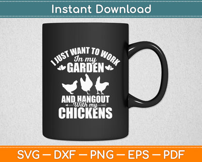 I Just Want To Work In My Garden Gardening Chicken Svg Digital Cutting File
