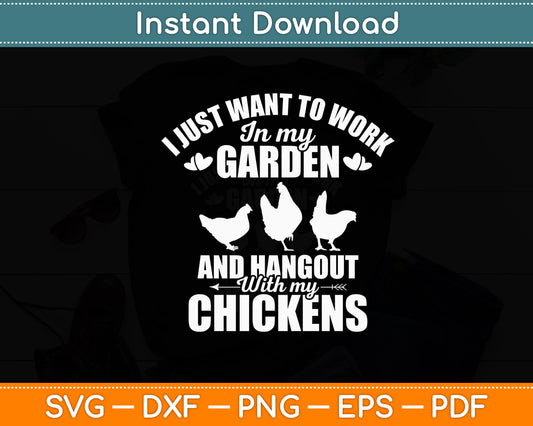 I Just Want To Work In My Garden Gardening Chicken Svg Digital Cutting File