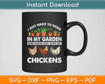 I Just Want To Work In My Garden Gardening Chicken Lovers Funny Svg Cutting File