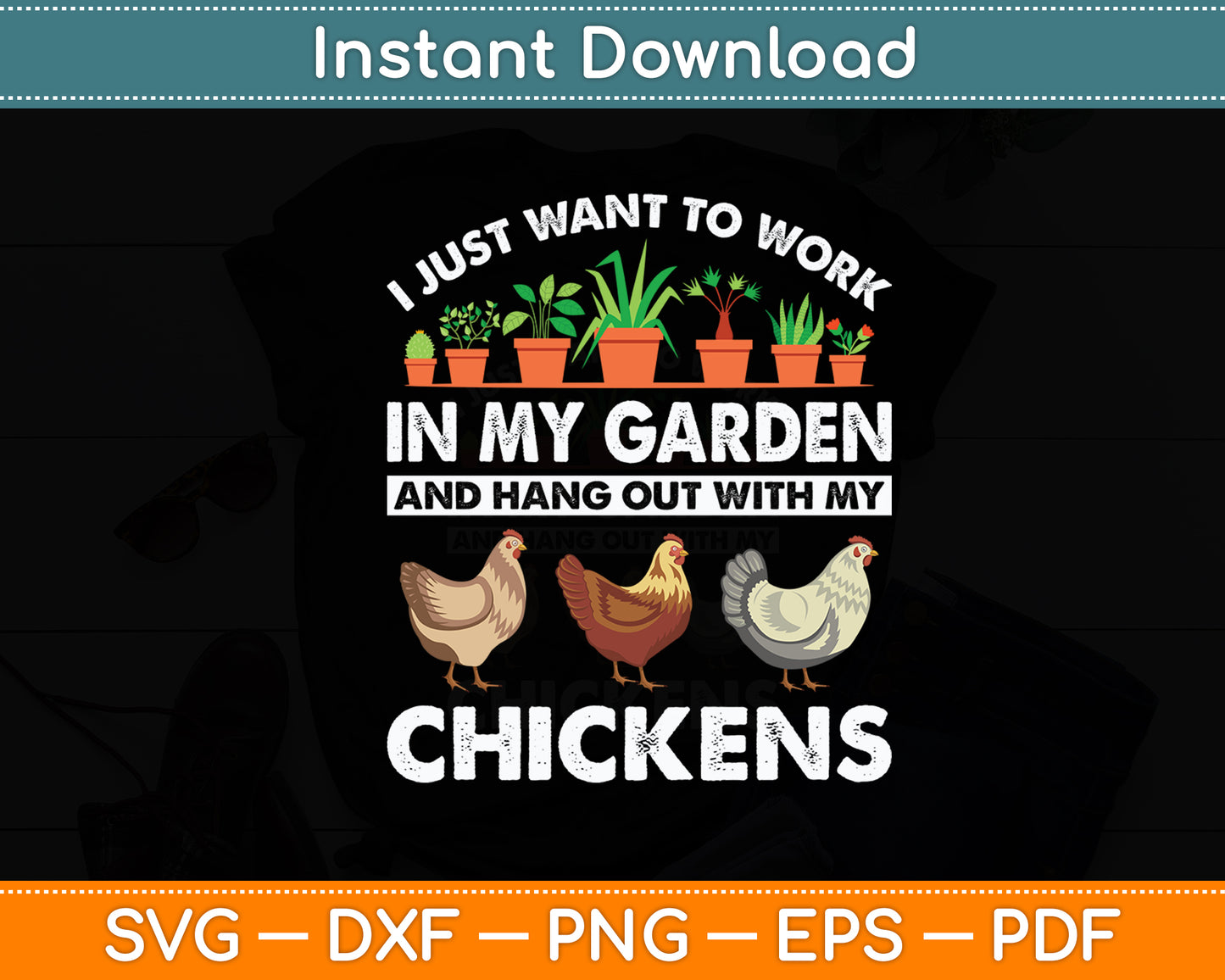 I Just Want To Work In My Garden Gardening Chicken Lovers Funny Svg Cutting File