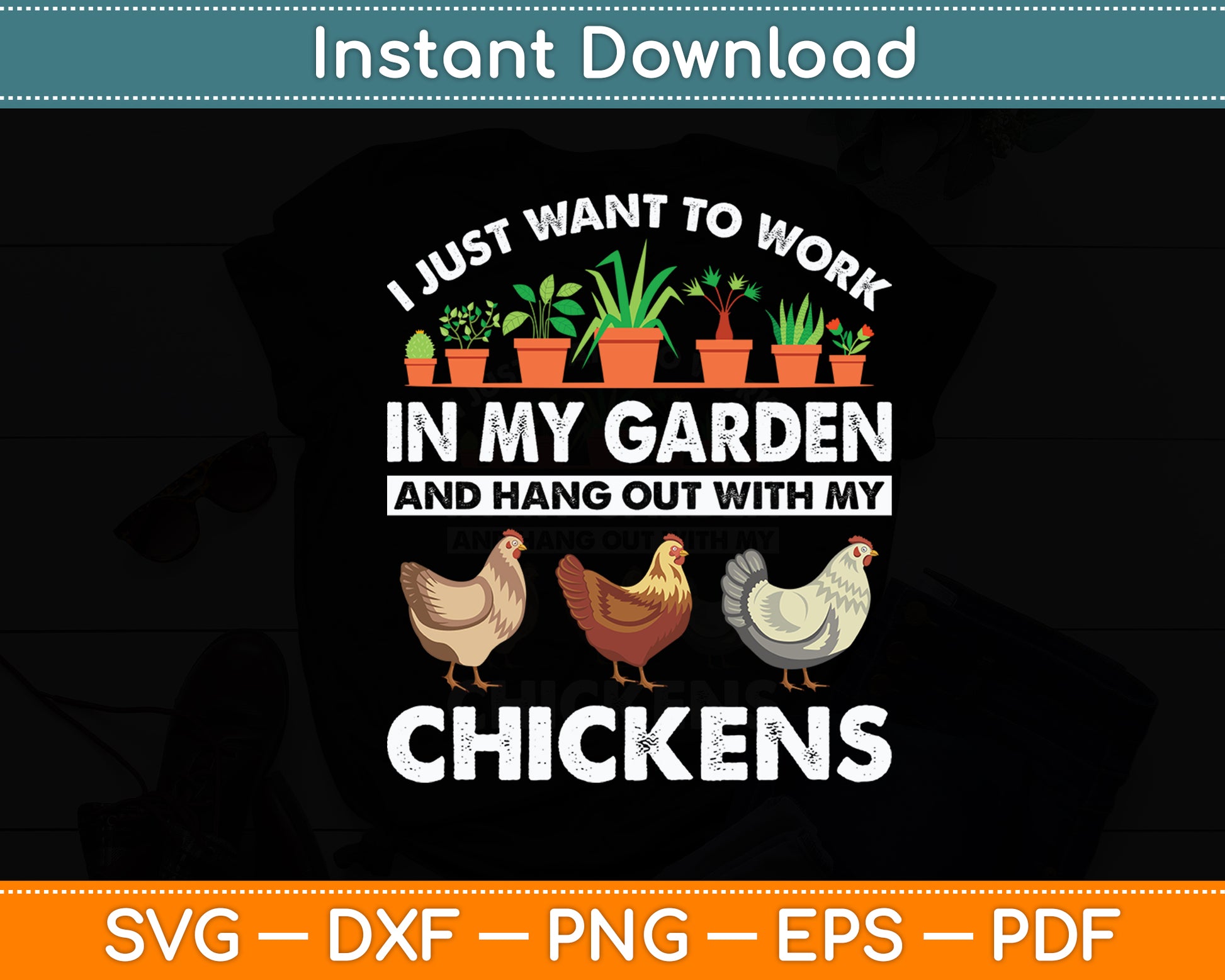I Just Want To Work In My Garden Gardening Chicken Lovers Funny Svg Cutting File