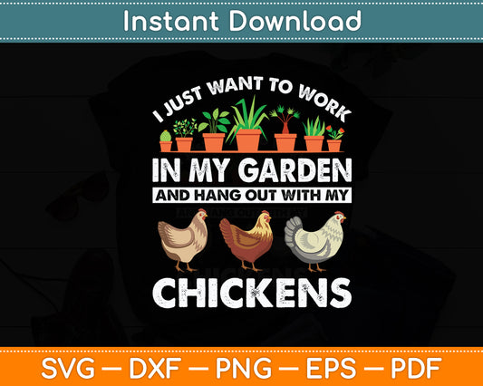 I Just Want To Work In My Garden Gardening Chicken Lovers Funny Svg Cutting File