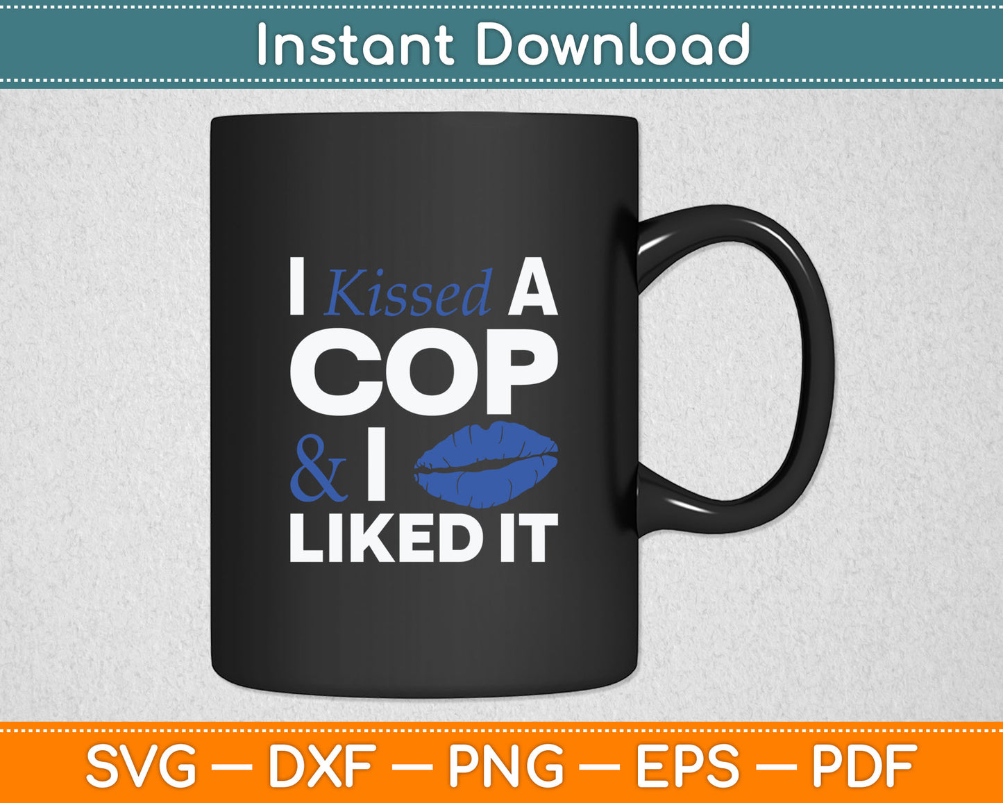 I Kissed A Cop Funny Police Officers Wife Girlfriend Gift Svg Digital Cutting File