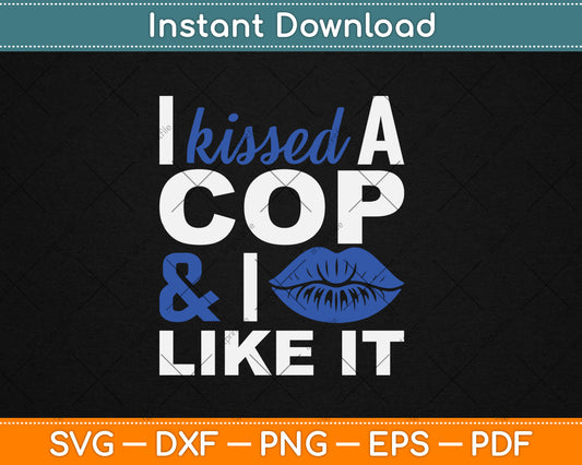 I Kissed A Cop Funny Police Officers Wife Girlfriend Gift Svg Digital Cutting File