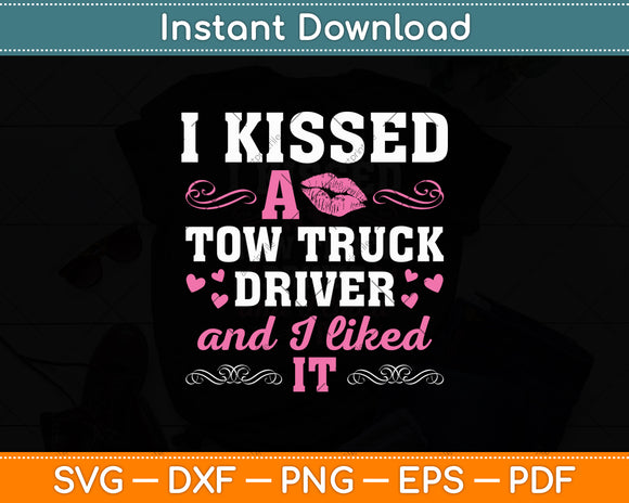 I Kissed A Tow Truck Driver And I Liked It Funny Svg Digital Cutting File
