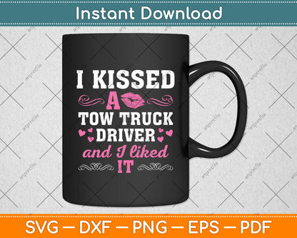I Kissed A Tow Truck Driver And I Liked It Funny Svg Digital Cutting File