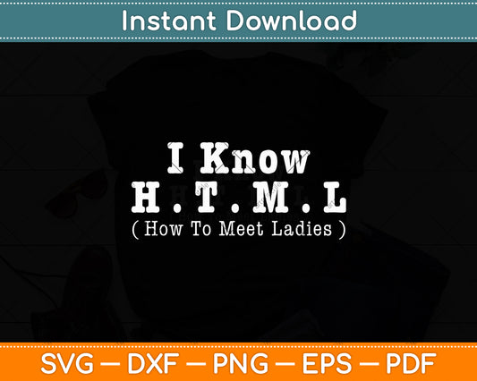 I Know HTML Computer Programmer Funny Svg Digital Cutting File