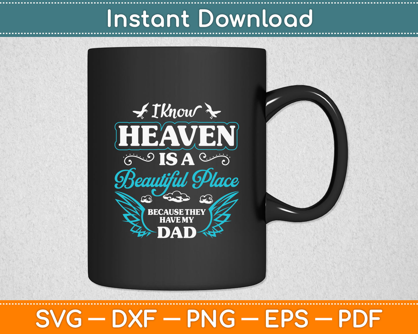 I Know Heaven Is A Beautiful Place Because They Have My Dad Svg Digital Cutting File