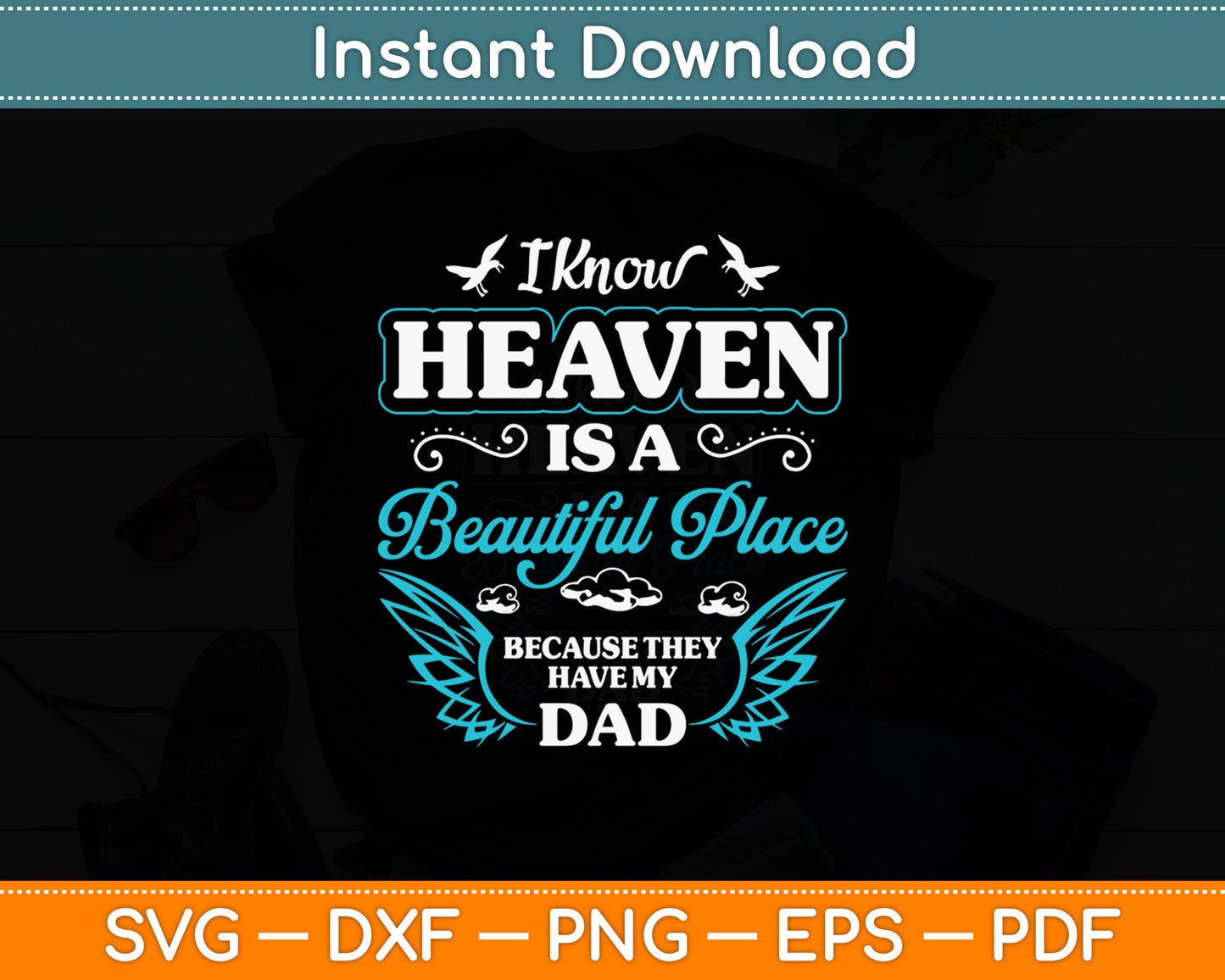 I Know Heaven Is A Beautiful Place Because They Have My Dad Svg Digital Cutting File