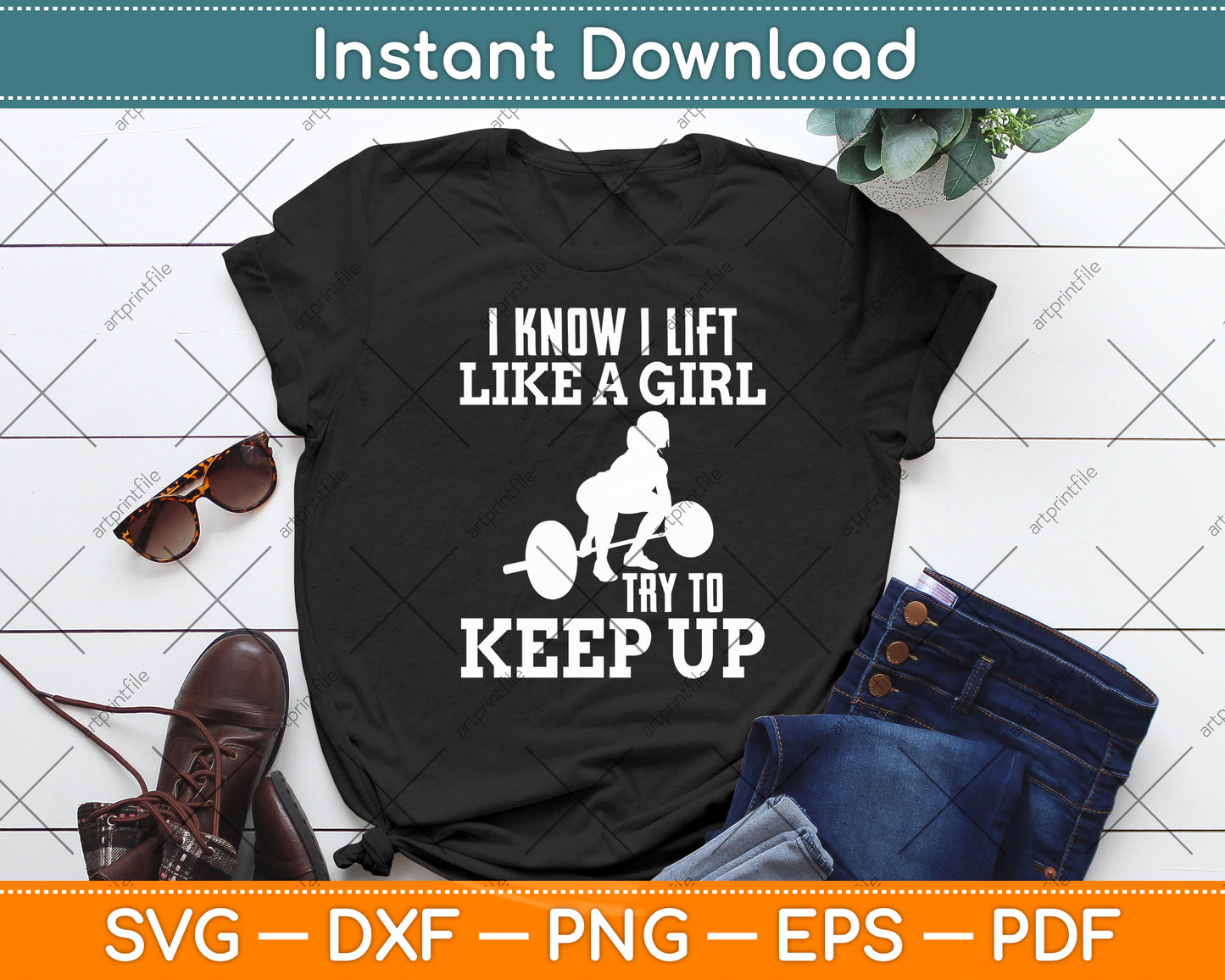 I Know I Lift Like A Girl Try To Keep Up Bodybuilding Svg Digital Cutting File
