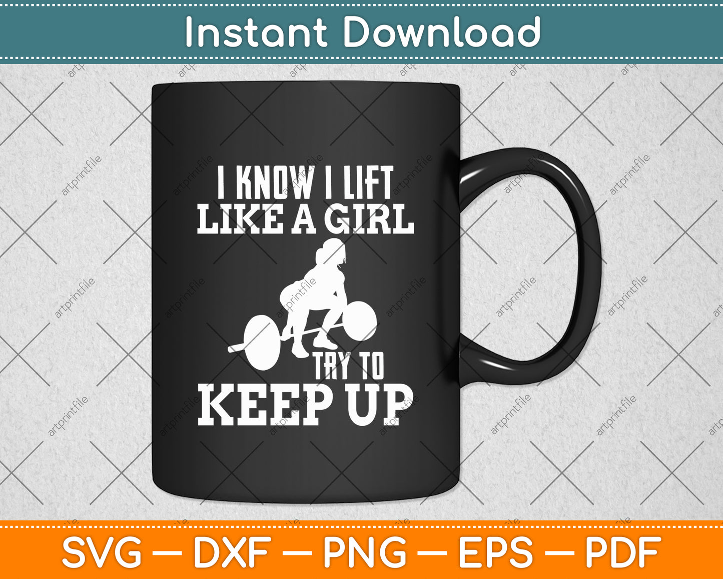 I Know I Lift Like A Girl Try To Keep Up Bodybuilding Svg Digital Cutting File