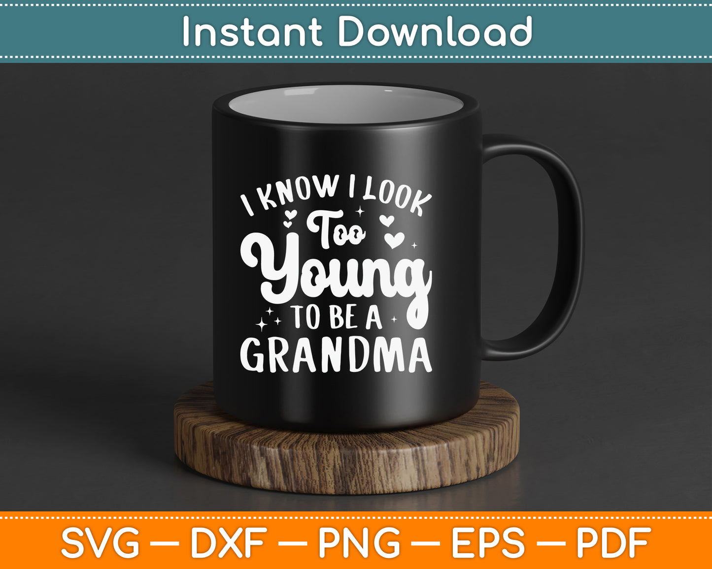 I Know I Look Too Young To Be A Grandma Funny SVG Digital Cutting File