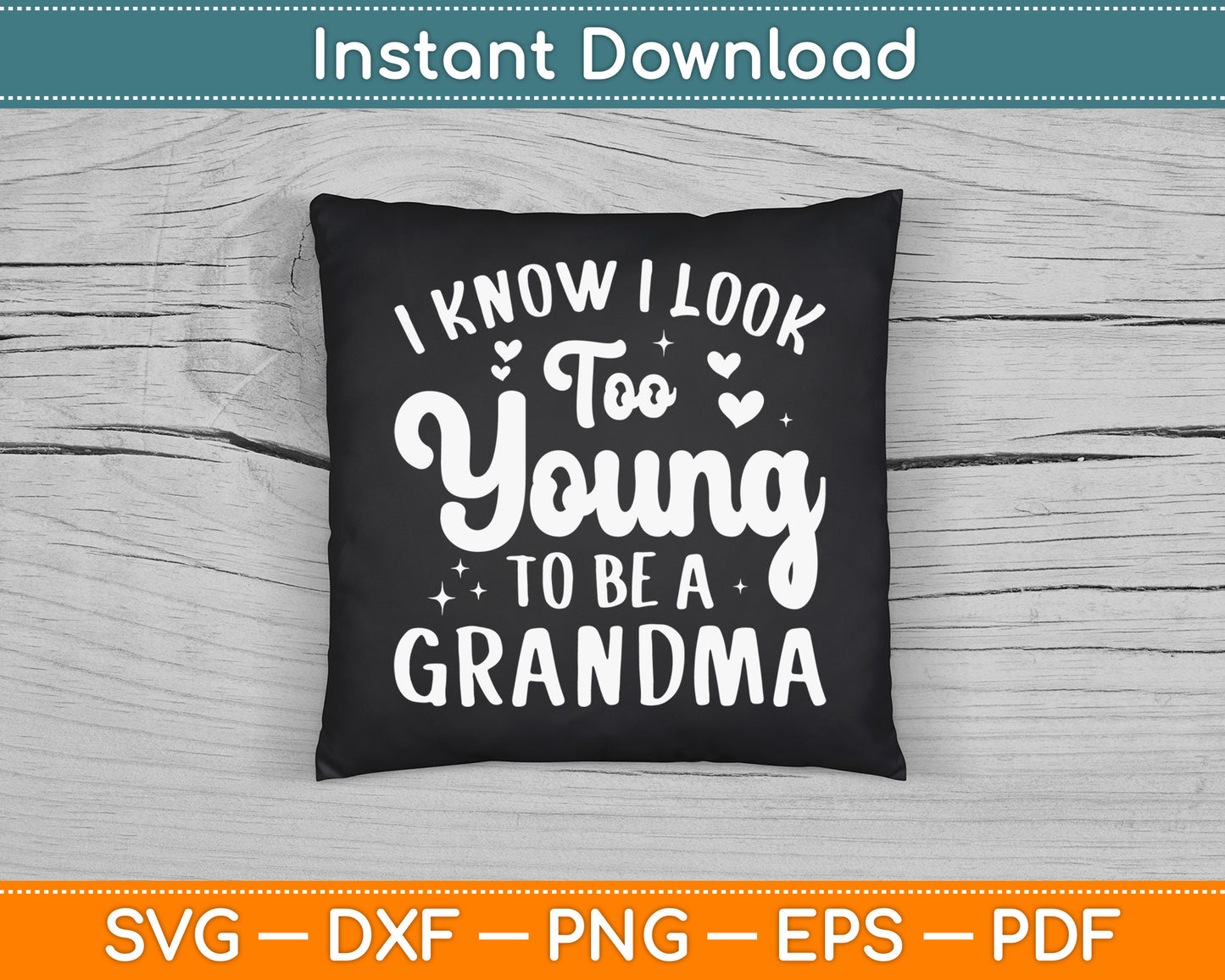 I Know I Look Too Young To Be A Grandma Funny SVG Digital Cutting File