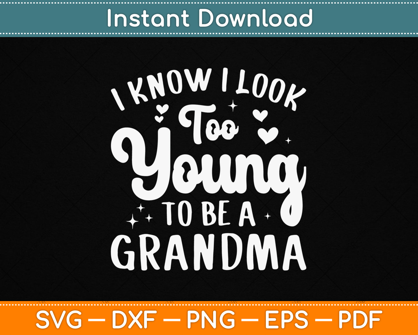 I Know I Look Too Young To Be A Grandma Funny SVG Digital Cutting File