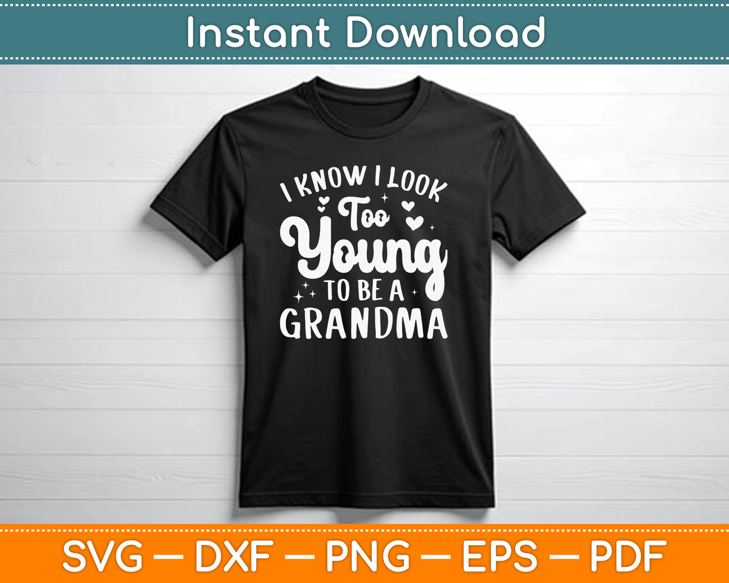 I Know I Look Too Young To Be A Grandma Funny SVG Digital Cutting File