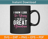 I Know I Look Too Young To Be A Great Grandma Funny Svg Digital Cutting File