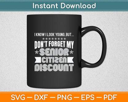 I Know I Look Young But Don't Forget My Senior Citizen Birthday Svg Digital Cutting File