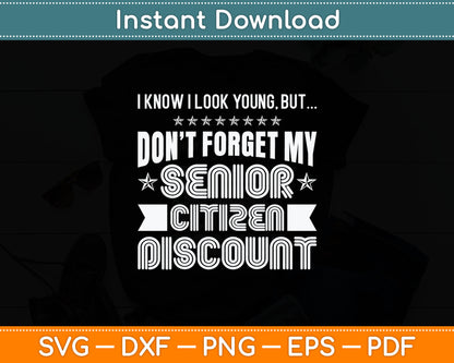 I Know I Look Young But Don't Forget My Senior Citizen Birthday Svg Digital Cutting File