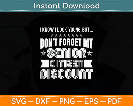 I Know I Look Young But Don't Forget My Senior Citizen Birthday Svg Digital Cutting File