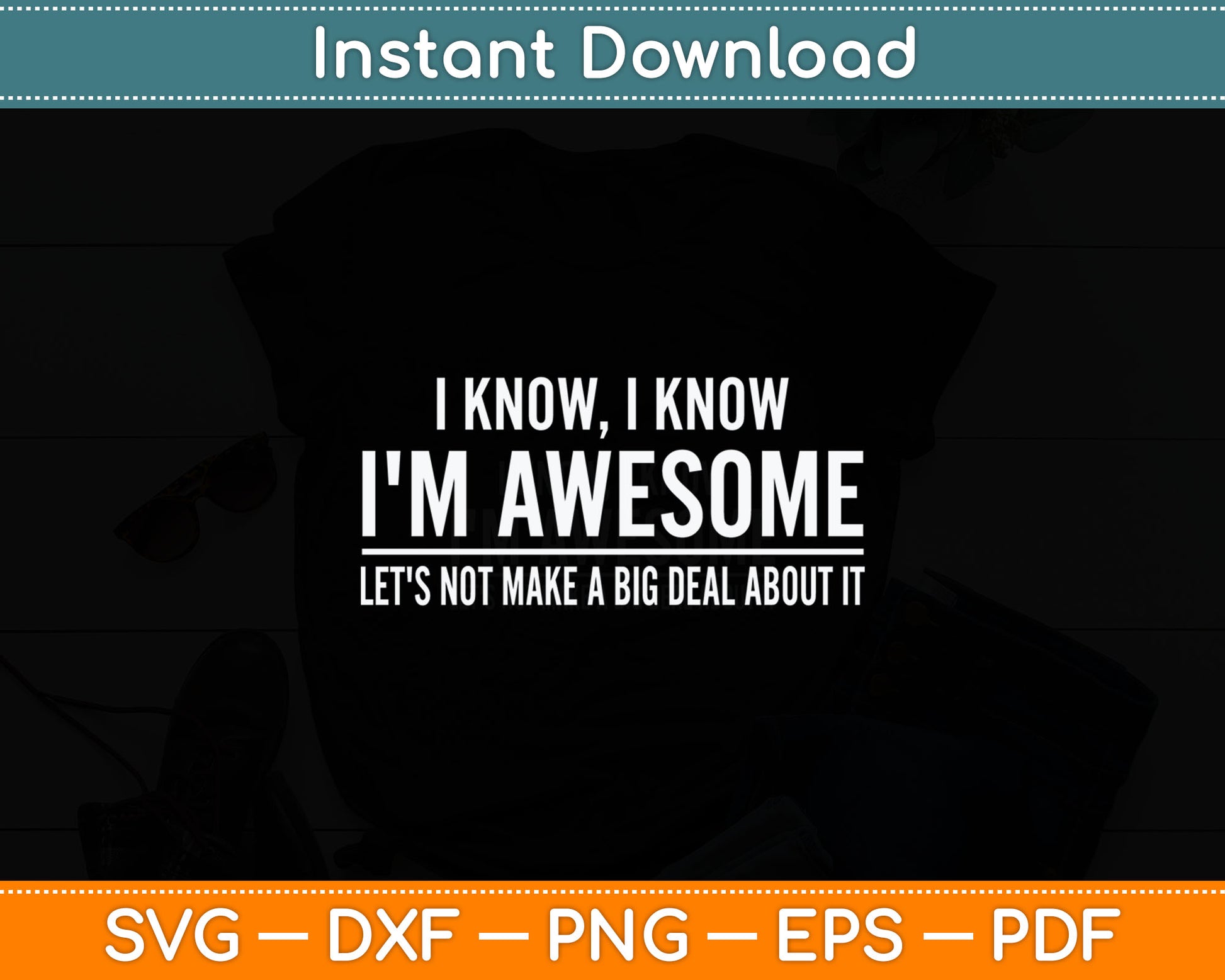 I Know I'm Awesome Let's Not Make A Big Deal About It Svg Digital Cutting File